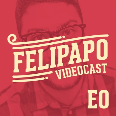 FELIPAPO #00 - Videocast!!!