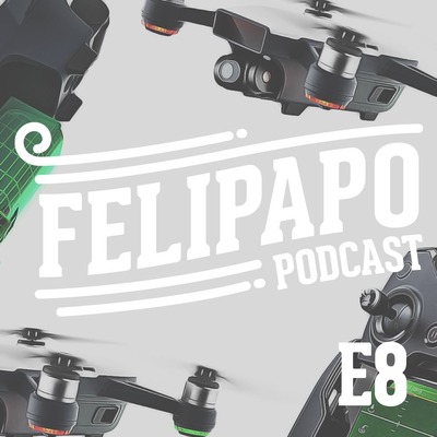 FELIPAPO #08 - DRONES!!!