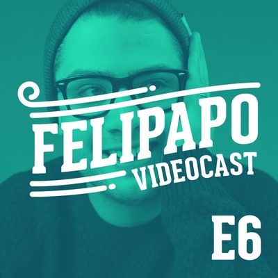 FELIPAPO #06 - FELICIDADE!!!