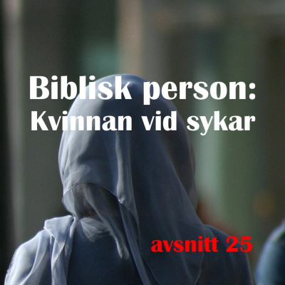 #25 Bibliska Personer: Kvinnan vid sykar