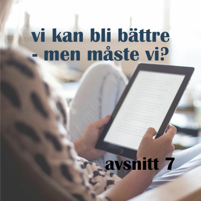 #7: Vi kan bli bättre men måste vi?