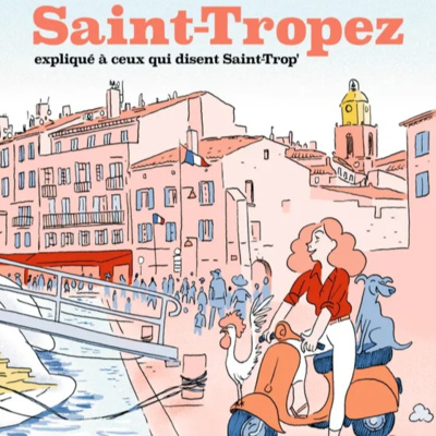 Saint-Tropez expliqué à ceux qui disent Saint-Trop'
