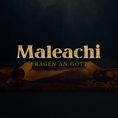 Maleachi - FRAGEN AN GOTT: Gott, Wieso haben wir deinen Namen verachtet?/God, how have we despised your name?