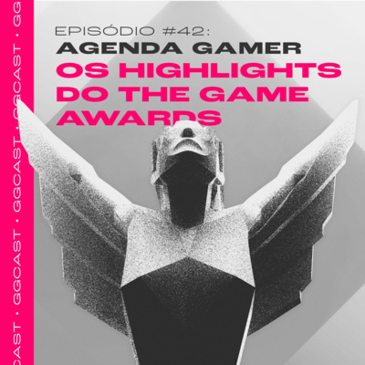 GG.Cast #42: Agenda Gamer - Os Highlights do The Game Awards