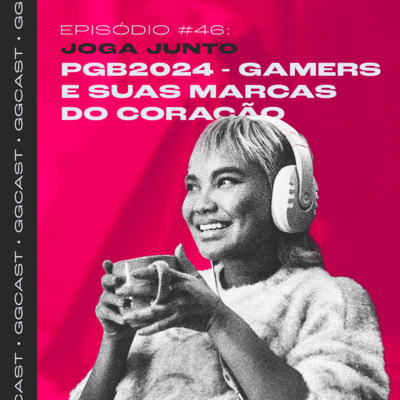 GG.Cast #46: PGB 2024 - Gamers e suas marcas do coração