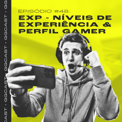 GG.Cast #48: EXP - Níveis de Experiência & Perfil Gamer