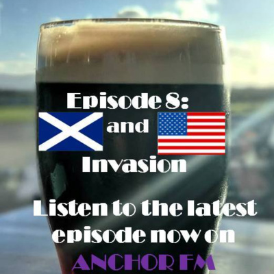 Episode 8: The Scottish and American Invasion!
