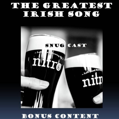 Snugcast Bonus Episode - The Greatest Irish Song