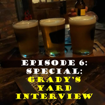 Episode 6: Special: Grady's Yard Interview