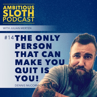 #14 The Only Person That Can Make You Quit Is You! -Dennis McCormick