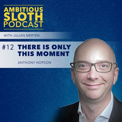 #11 There is Only This Moment (Part 2) | Anthony Hopson