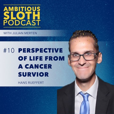 #10 Perspective on Life from a Cancer Survivor | Hans Rueffert