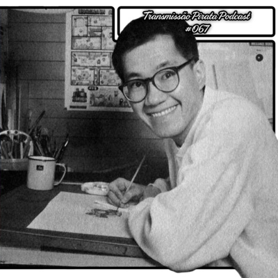 #067 - Descanse em Paz, Toriyama Akira-Sensei
