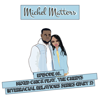 Episode 68 | Mixed Chick feat. The Chery's - Interracial Relations Series (Part 3) episode artwork