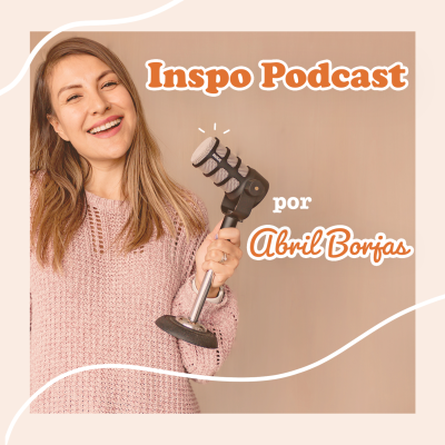 Inspo Podcast por Abril Borjas