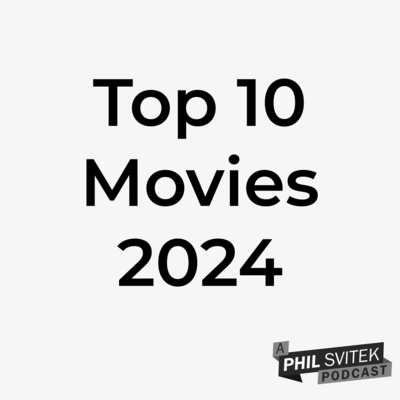Top 10 Movies of 2024 by A Phil Svitek Podcast - A Series From Your 360