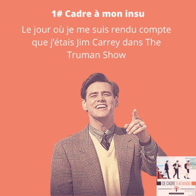 1. Cadre à mon insu - Le jour où je me suis rendu compte que j’étais Jim Carrey dans The Truman Show