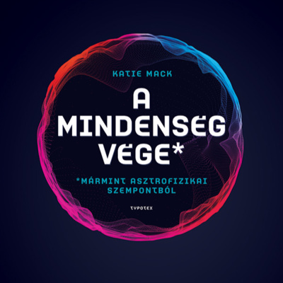 A mindenség vége (mármint asztrofizikai szempontból) 