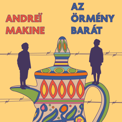 Andreï Makine: Az örmény barát - beszélgetés Király Katalinnal