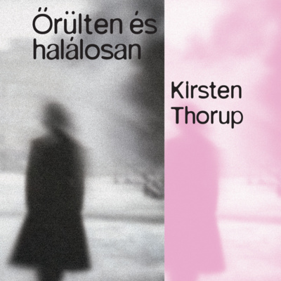 Kirsten Thorup: Őrülten és halálosan - beszélgetés Soós Anita fordítóval