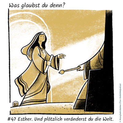 #47 Esther. Und plötzlich veränderst du die Welt.