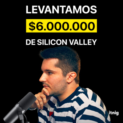 Les RECHAZARON la primera vez y a la segunda LEVANTARON 6M€ | Itnig Podcast #394