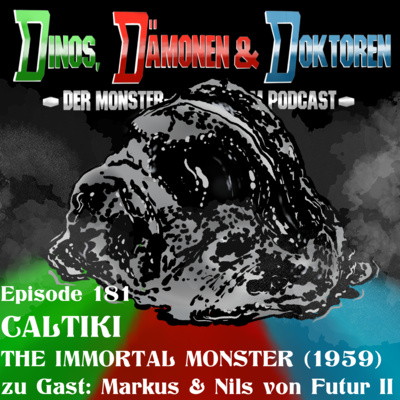 DDD181 - CALTIKI: THE IMMORTAL MONSTER (1959) (mit Markus und Nils von Futur II)