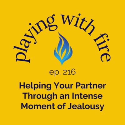216 Helping Your Partner Through an Intense Moment of Jealousy