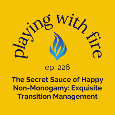 226 The Secret Sauce of Happy Non-Monogamy: Exquisite Transition Management