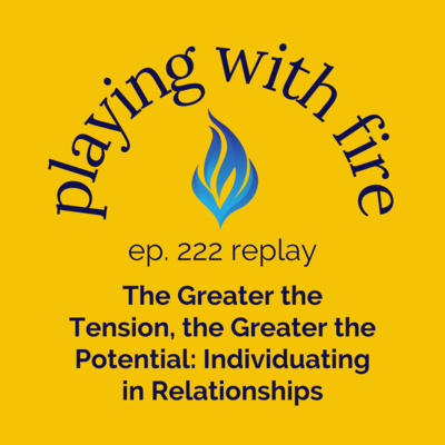 [Replay] 222 The Greater the Tension, the Greater the Potential: Individuating in Relationships 