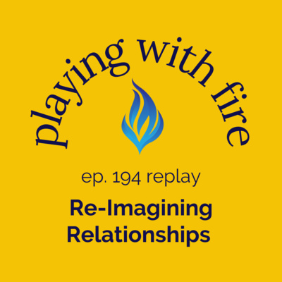 [Replay] 194 Re-Imagining Relationships 