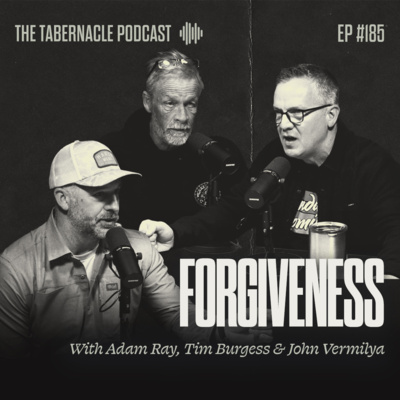 185. Forgiveness | With Tim, Adam & John