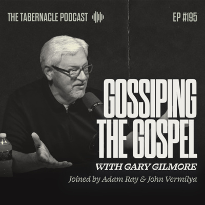 195. Gossiping the Gospel | With Gary Gilmore