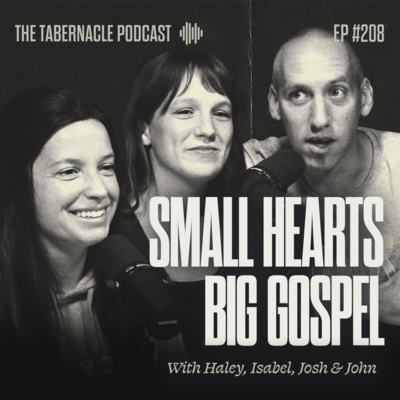 208. Small Hearts, Big Gospel | With Isabel, Haley, & Josh