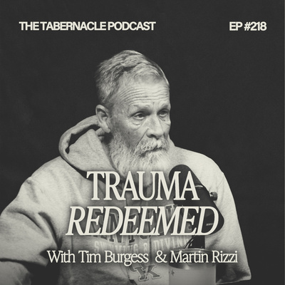 218. Trauma Redeemed | With Tim and Martin