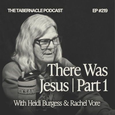 219. There Was Jesus Part 1 | With Heidi Burgess