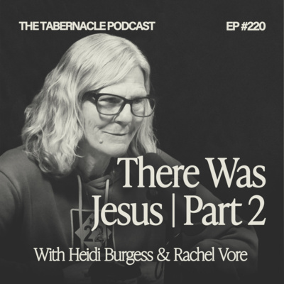 220. There Was Jesus Part 2 | With Heidi Burgess