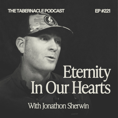 221. Eternity In Our Hearts | With Jonathon Sherwin