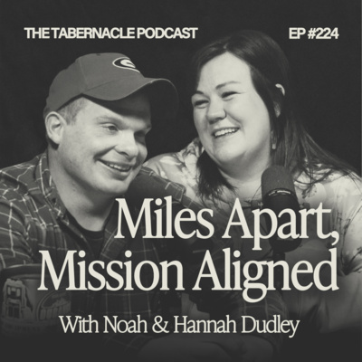 224. Miles Apart, Mission Aligned | With Noah & Hannah Dudley