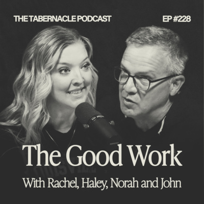 228. The Good Work | With Rachel, Haley & Norah