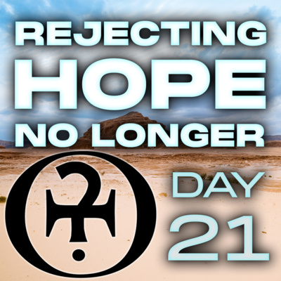 Rejecting Hope No Longer // Day 21