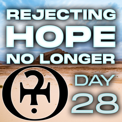 Rejecting Hope No Longer // Day 28