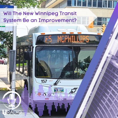 U Radio News: Will The New Winnipeg Transit System Be an Improvement?