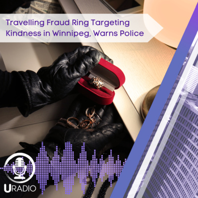 U Radio News: Travelling Fraud Ring Targeting Kindness in Winnipeg, Warns Police