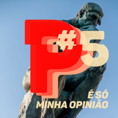 #05 É só minha opinião