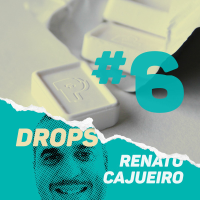 Drops #06 Renato Cajueiro