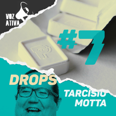 Drops #07 Tarcísio Motta / Voz Ativa