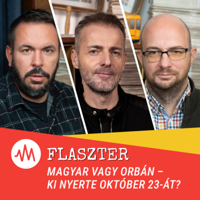 Flaszter 377. – Magyar vagy Orbán? Ki nyerte október 23-át?