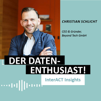 #150 InterACT Insights: Daten clever nutzen und Wohnraum nachverdichten mit Christian Schlicht (Beyond Tech)