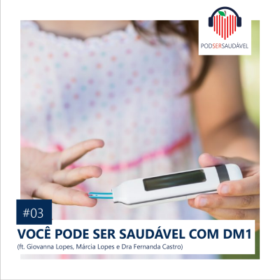PODSER SAUDÁVEL | 03. Você pode ser saudável com DM1